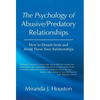 The Psychology of Abusive/Predatory Relationships: How to Detach from and Avoid These Toxic Relationships - Hardcover