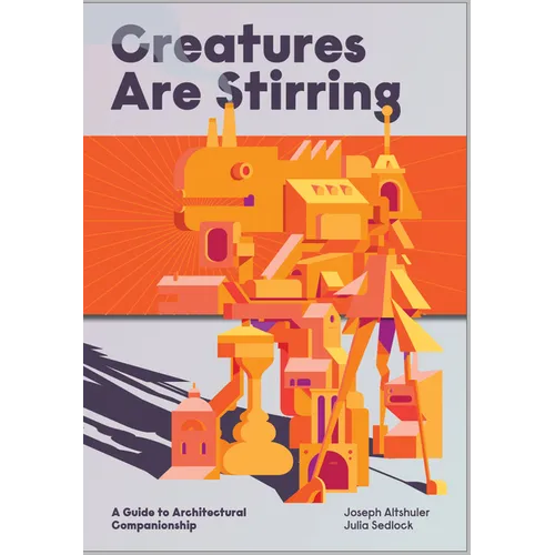 Creatures Are Stirring: A Guide to Architectural Companionship - Paperback
