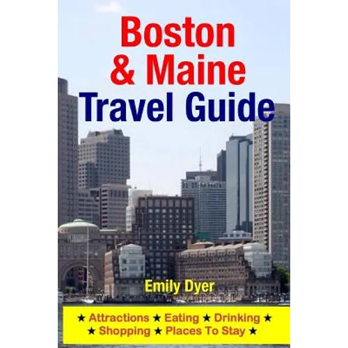 Boston & Maine Travel Guide: Attractions, Eating, Drinking, Shopping & Places To Stay - Paperback