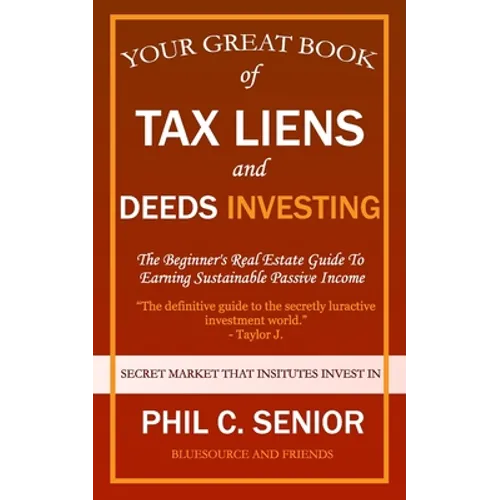 Your Great Book Of Tax Liens And Deeds Investing: The Beginner's Real Estate Guide To Earning Sustainable Passive Income - Paperback