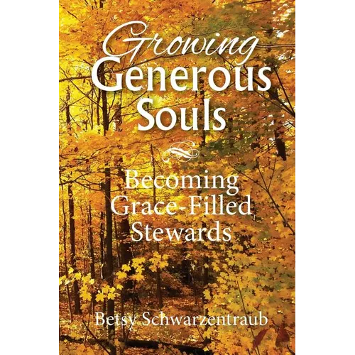 Growing Generous Souls: Becoming Grace-Filled Stewards - Paperback