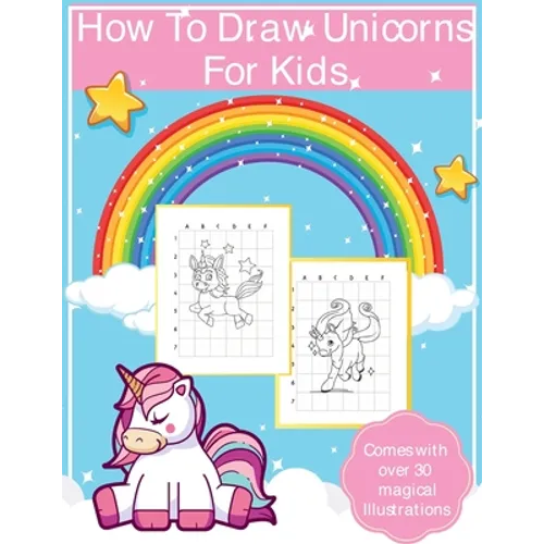 How To Draw Unicorns For Kids: Art Activity Book for Kids Of All Ages Draw Cute Mythical Creatures Unicorn Sketchbook - Paperback