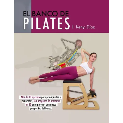 El banco de Pilates: Repertorio de ejercicios básicos, intermedios y avanzados. - Paperback