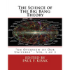 The Science of The Big Bang Theory: "An Overview of Our Universe" - Vol. 1 of 2 - Paperback