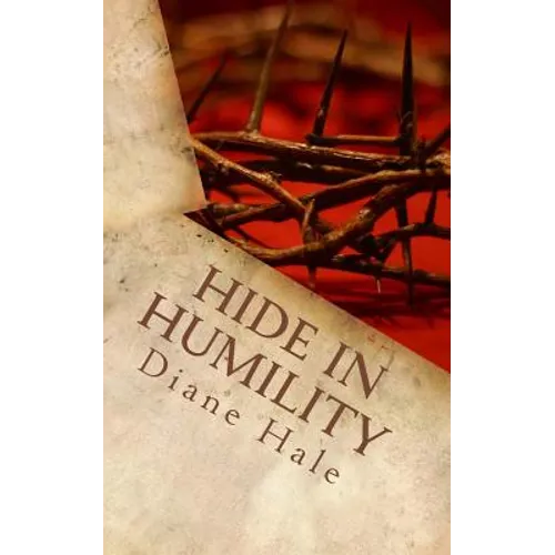 Hide in Humility: Healing to Holiness - Paperback