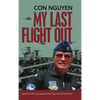 My Last Flight Out: Last Pilot Who Escaped After the Fall of Viet Nam - Hardcover