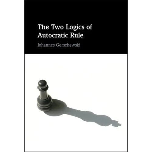 The Two Logics of Autocratic Rule - Hardcover