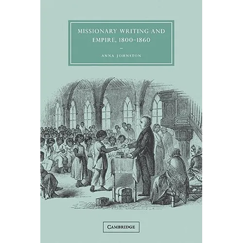Missionary Writing and Empire, 1800 1860 - Paperback