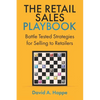 The Retail Sales Playbook: Battle Tested Strategies for Selling to Retailers - Paperback