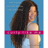 Curly Like Me: How to Grow Your Hair Healthy, Long, and Strong - Paperback