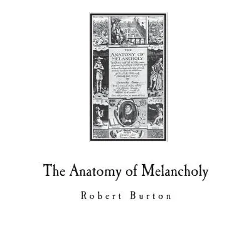 The Anatomy of Melancholy: A Multi-Discipline Book on Melancholy - Paperback