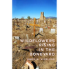 Wildflowers Rising in the Boneyard - Paperback