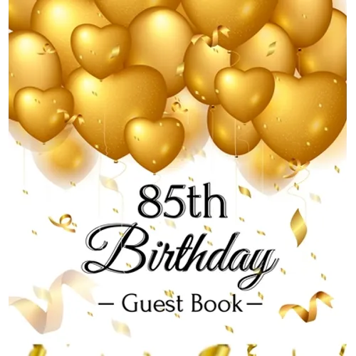 85th Birthday Guest Book: An Elegant Gold Balloon Hearts Keepsake for a 85th Birthday - Square Hardcover Guest Sign-In Book with 105 Pages for Wishes, - Hardcover