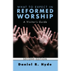 What to Expect in Reformed Worship, Second Edition: A Visitor's Guide - Hardcover