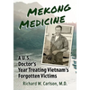 Mekong Medicine: A U.S. Doctor's Year Treating Vietnam's Forgotten Victims - Paperback