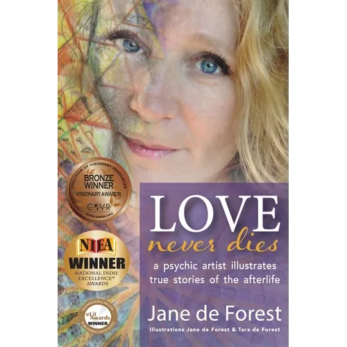Love Never Dies - A Psychic Artist Illustrates True Stories of the Afterlife - Paperback