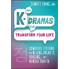 How K-Dramas Can Transform Your Life: Powerful Lessons on Belongingness, Healing, and Mental Health - Hardcover
