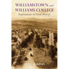 Williamstown and Williams College: Explorations in Local History - Paperback