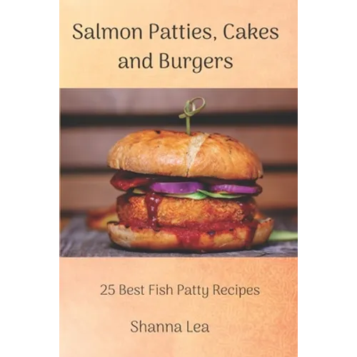 Salmon Patties, Cakes and Burgers: 25 Best Fish Patty Recipes - Paperback