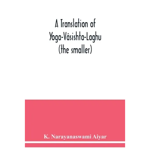 A translation of Yoga-Vâsishta-Laghu - (the smaller) - Paperback