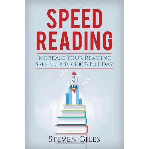 Speed Reading: Learn How To Speed Read In 24 Hours and Triple Your Reading Speed. Accelerated Learning, Beginners Guide To Speed Read - Paperback