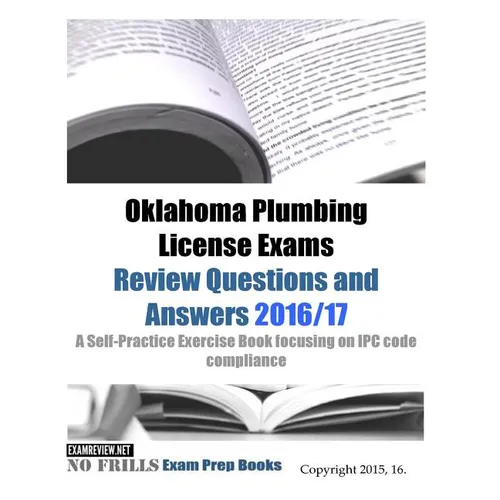 Oklahoma Plumbing License Exams Review Questions and Answers 2016/17: A Self-Practice Exercise Book focusing on IPC code compliance - Paperback