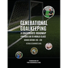 Generational Goalkeeping: A Grassroots Roadmap for Ages U8 to World Class (Senior Edition: U16 - U18) - Paperback