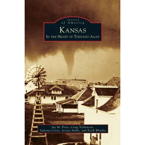 Kansas: In the Heart of Tornado Alley - Hardcover