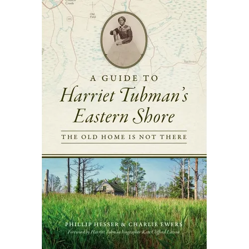 A Guide to Harriet Tubman's Eastern Shore: The Old Home Is Not There - Paperback