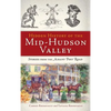 Hidden History of the Mid-Hudson Valley: Stories from the Albany Post Road - Hardcover
