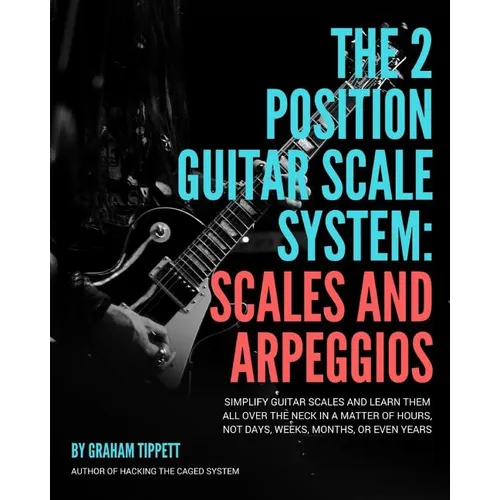 The Two Position Guitar Scale System: Scales and Arpeggios - Paperback