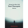 Things You Won't Tell Your Therapist: Stories - Paperback