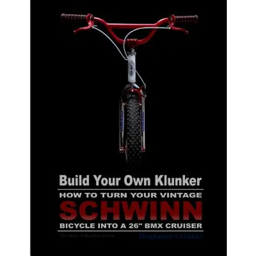 Build Your Own Klunker Turn Your Vintage Schwinn Bicycle into a 26" BMX Cruiser - Paperback