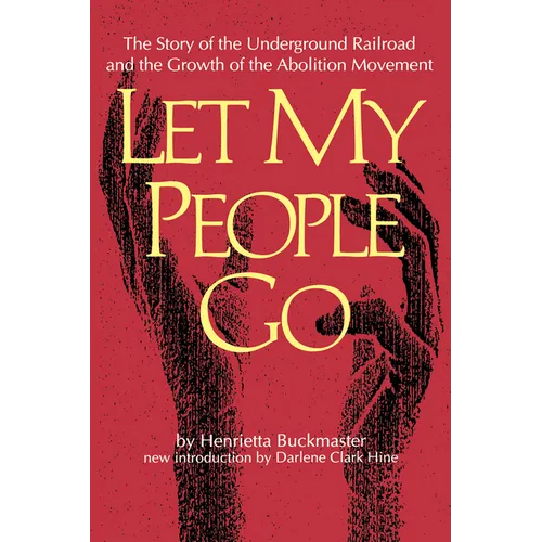 Let My People Go: The Story of the Underground Railroad and the Growth of the Abolition Movement - Paperback
