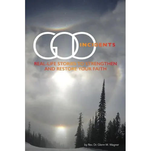 God Incidents: Real Life Stories to Strengthen and Restore Your Faith - Paperback