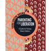 Parenting for Liberation: A Guide for Raising Black Children - Paperback