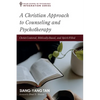 A Christian Approach to Counseling and Psychotherapy: Christ-Centered, Biblically-Based, and Spirit-Filled - Hardcover