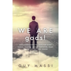 We Are gods!: Groundbreaking Insights for Every Parent, Teacher, Coach, Employer, Team, or Organizational Leader - Paperback