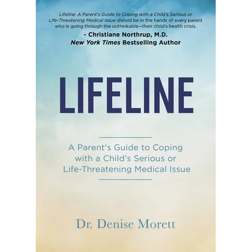 Lifeline: A Parent's Guide to Coping with a Child's Serious or Life-Threatening Medical Issue - Paperback