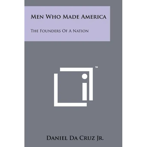 Men Who Made America: The Founders Of A Nation - Paperback