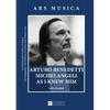 Arturo Benedetti Michelangeli as I Knew Him - Hardcover