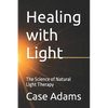 Healing with Light: The Science of Natural Light Therapy - Paperback