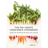 The No-Waste Vegetable Cookbook: Recipes and Techniques for Whole Plant Cooking - Hardcover