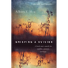 Grieving a Suicide: A Loved One's Search for Comfort, Answers, and Hope - Paperback