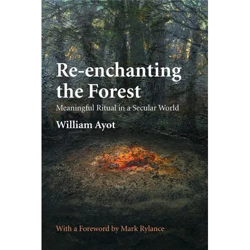 Re-enchanting the Forest: Meaningful Ritual in a Secular World - Paperback