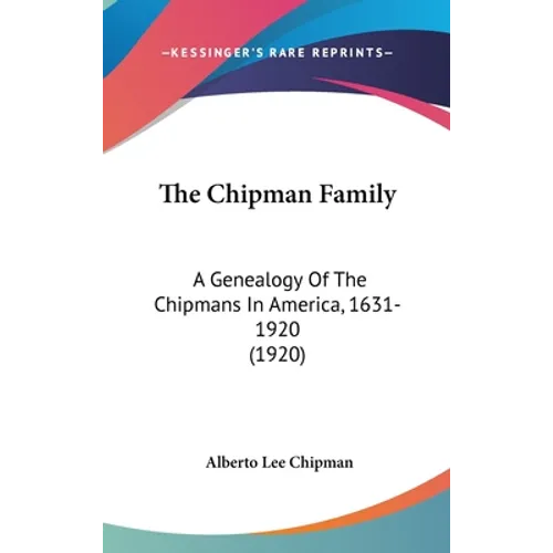 The Chipman Family: A Genealogy Of The Chipmans In America, 1631-1920 (1920) - Hardcover