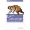 Calm Technology: Principles and Patterns for Non-Intrusive Design - Paperback