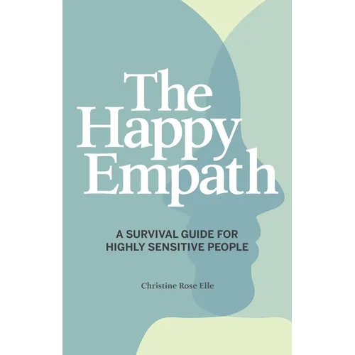 The Happy Empath: A Survival Guide for Highly Sensitive People - Paperback