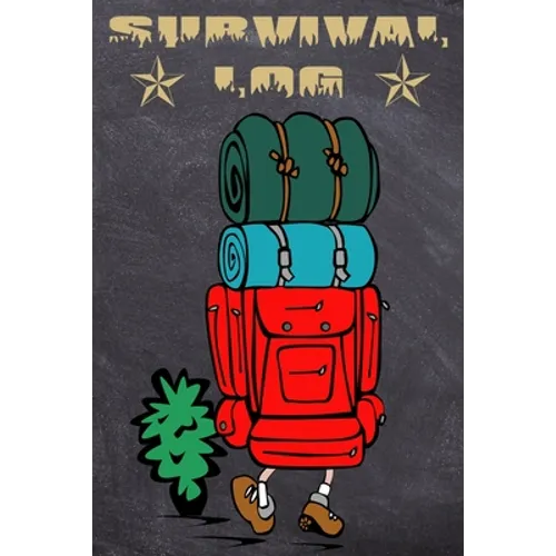 Survival Log: Perfect for a Camping, Hiking or Hunting Adventure - For all the Bear Grylls of this world! - Paperback