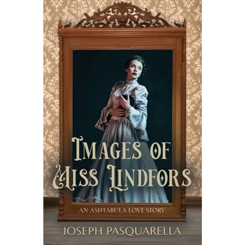 Images of Miss Lindfors: An Ashtabula Love Story - Paperback